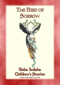 THE BIRD OF SORROW - A Turkish Folktale Baba Indaba Children's Stories - Issue 449【電子書籍】[ Anon E. Mouse ]