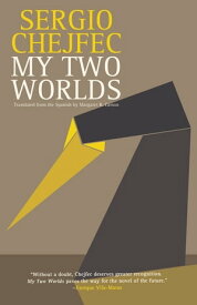 My Two Worlds【電子書籍】[ Sergio Chejfec ]