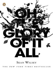 Oh the Glory of It All【電子書籍】[ Sean Wilsey ]