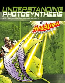 Understanding Photosynthesis with Max Axiom Super Scientist 4D An Augmented Reading Science Experience【電子書籍】[ Liam O'Donnell ]