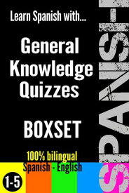 Learn Spanish with General Knowledge Quizzes: Boxset SPANISH - GENERAL KNOWLEDGE WORKOUT, #6【電子書籍】[ Clicbooks Digital Media ]