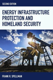 Energy Infrastructure Protection and Homeland Security【電子書籍】[ Frank R. Spellman ]
