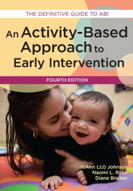 An Activity-Based Approach to Early Intervention【電子書籍】[ JoAnn Johnson Ph.D. ]