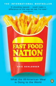 Fast Food Nation What The All-American Meal is Doing to the World【電子書籍】[ Eric Schlosser ]