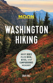 Moon Washington Hiking Best Hikes plus Beer, Bites, and Campgrounds Nearby【電子書籍】[ Craig Hill ]