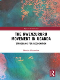 The Rwenzururu Movement in Uganda Struggling for Recognition【電子書籍】[ Martin Doornbos ]