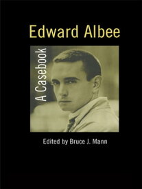 Edward Albee A Casebook【電子書籍】[ Bruce Mann ]