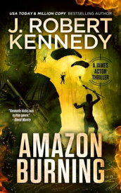 Amazon Burning A James Acton Thriller, Book #10【電子書籍】[ J. Robert Kennedy ]