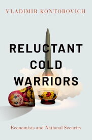 Reluctant Cold Warriors Economists and National Security【電子書籍】[ Vladimir Kontorovich ]