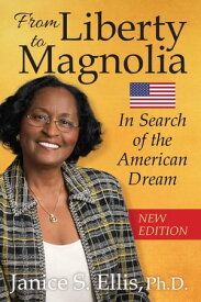 From Liberty to Magnolia: In Search of the American Dream【電子書籍】[ Janice S. Ellis, Ph.D. ]