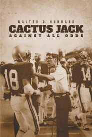 Cactus Jack: Against All Odds【電子書籍】[ Walter D. Hubbard ]