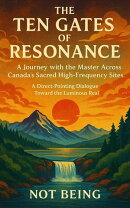 The Ten Gates of Resonance: A Journey with the Master Across Canada’s Sacred High-Frequency Sites