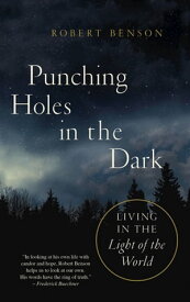 Punching Holes in the Dark Living in the Light of the World【電子書籍】[ Robert Benson ]