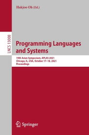 Programming Languages and Systems 19th Asian Symposium, APLAS 2021, Chicago, IL, USA, October 17?18, 2021, Proceedings【電子書籍】
