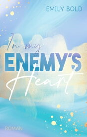 In my Enemy´s Heart: Ein Enemies to Lovers Liebesroman【電子書籍】[ Emily Bold ]