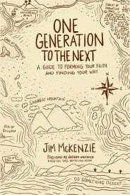 One Generation to the Next A Guide to Forming Your Faith and Finding Your Way【電子書籍】[ Jim McKenzie ]