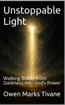 Unstoppable Light: Walking Boldly from Darkness into God’s Power