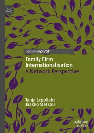 Family Firm Internationalisation A Network Perspective【電子書籍】[ Tanja Lepp?aho ]