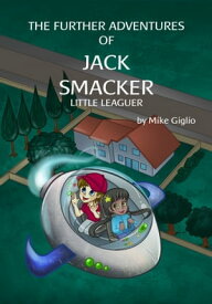 The Further Adventures of Jack Smacker - Little Leaguer【電子書籍】[ Mike Giglio ]