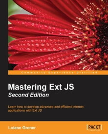 Mastering Ext JS - Second Edition【電子書籍】[ Loiane Groner ]