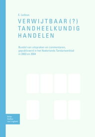 Verwijtbaar(?) tandheelkundighandelen Bundel van uitspraken en commentaren, gepubliceerd in het Nederlands Tandartsenblad in 2003 en 2004【電子書籍】[ E.A. Ledoux ]