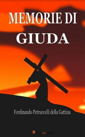Memorie di Giuda (Edizione integrale in 2 volumi)【電子書籍】[ Ferdinando Petruccelli della Gattina ]
