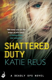 Shattered Duty: Deadly Ops Book 3 (A series of thrilling, edge-of-your-seat suspense)【電子書籍】[ Katie Reus ]