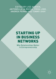 Starting Up in Business Networks Why Relationships Matter in Entrepreneurship【電子書籍】