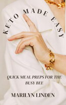 Keto Made Easy: Quick Meal Preps for the Busy Bee