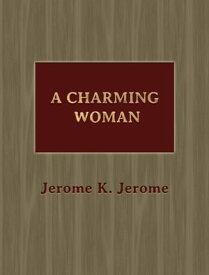A Charming Woman【電子書籍】[ Jerome K. Jerome ]