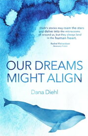 Our Dreams Might Align【電子書籍】[ Dana Diehl ]