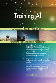 Training AI A Complete Guide - 2024 Edition【電子書籍】[ Gerardus Blokdyk ]