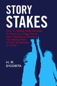 Story Stakes Your #1 Writing Skills Strategy to Produce a Page-Turner that Transforms Readers into Raving Fans of Your Screenplay or Novel【電子書籍】[ H. R. D'Costa ]