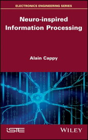 Neuro-inspired Information Processing【電子書籍】[ Alain Cappy ]