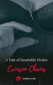 Crimson Chains: A Tale of Insatiable Desire【電子書籍】[ Marie Clair ]