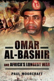 Omar Al-Bashir and Africa's Longest War【電子書籍】[ Paul Moorcraft ]