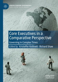 Core Executives in a Comparative Perspective Governing in Complex Times【電子書籍】