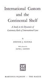 International Custom and the Continental Shelf A Study in the Dynamics of Customary Rules of International Law【電子書籍】[ Zdenek J. Slouka ]