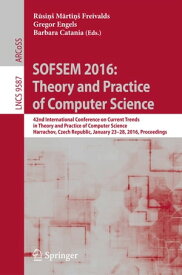 SOFSEM 2016: Theory and Practice of Computer Science 42nd International Conference on Current Trends in Theory and Practice of Computer Science, Harrachov, Czech Republic, January 23-28, 2016, Proceedings【電子書籍】