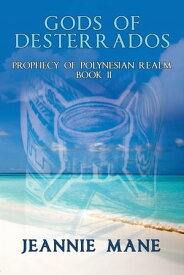 Gods of Desterrados Prophecy of Polynesian Realm Book Ii【電子書籍】[ Jeannie Mane ]