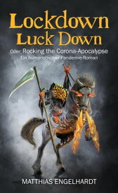 Lockdown Luck Down Oder: Rocking the Corona-Apocalypse. Ein humoristischer Pandemie-Roman【電子書籍】[ Matthias Engelhardt ]