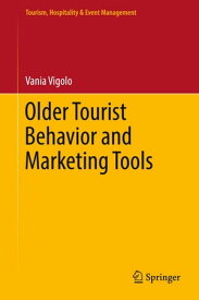Older Tourist Behavior and Marketing Tools【電子書籍】[ Vania Vigolo ]