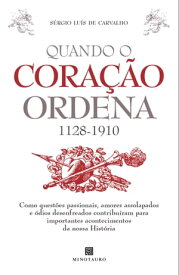 Quando o Cora??o Ordena (1128-1910) - Como Quest?es Passionais, Amores Assolapados e ?dios Desenfrea【電子書籍】[ S?rgio Lu?s de Carvalho ]