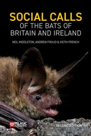 Social Calls of the Bats of Britain and Ireland Expanded and Revised Second Edition【電子書籍】[ Neil Middleton ]