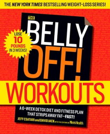 The Belly Off! Workouts A 6-Week Detox Diet and Fitness Plan That Strips Away Fat--Fast!【電子書籍】[ Jeff Csatari ]