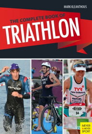 The Complete Book of Triathlon Training, 3rd Ed【電子書籍】[ Mark Kleanthous ]