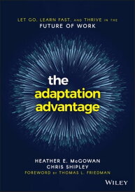 The Adaptation Advantage Let Go, Learn Fast, and Thrive in the Future of Work【電子書籍】[ Heather E. McGowan ]
