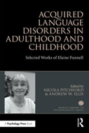 Acquired Language Disorders in Adulthood and Childhood Selected Works of Elaine Funnell【電子書籍】