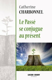 Le pass? se conjugue au pr?sent Roman【電子書籍】[ Catherine Charbonnel ]