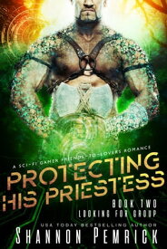 Protecting His Priestess A Sci-Fi Gamer Friends-to-Lovers Romance【電子書籍】[ Shannon Pemrick ]